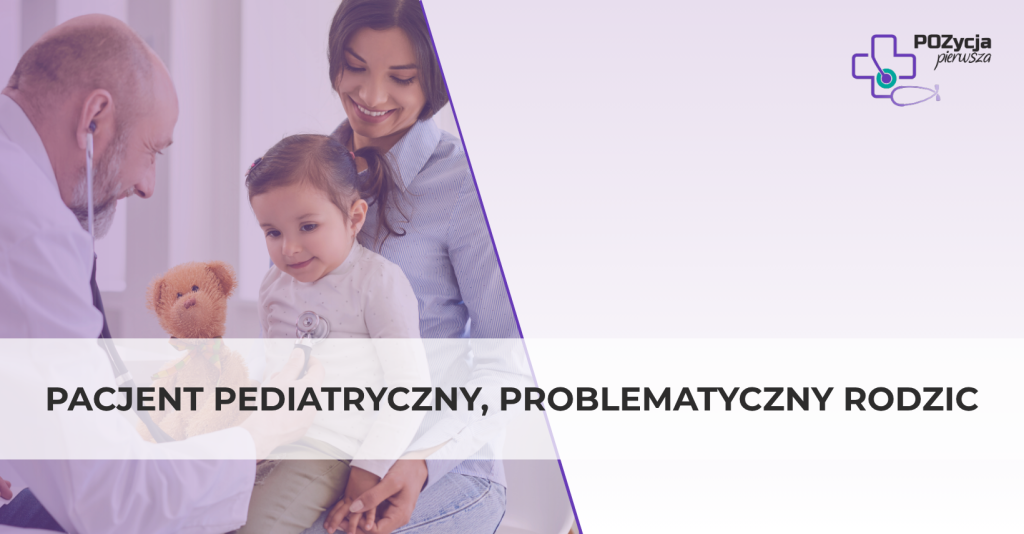 Pacjent pediatryczny, problematyczny rodzic