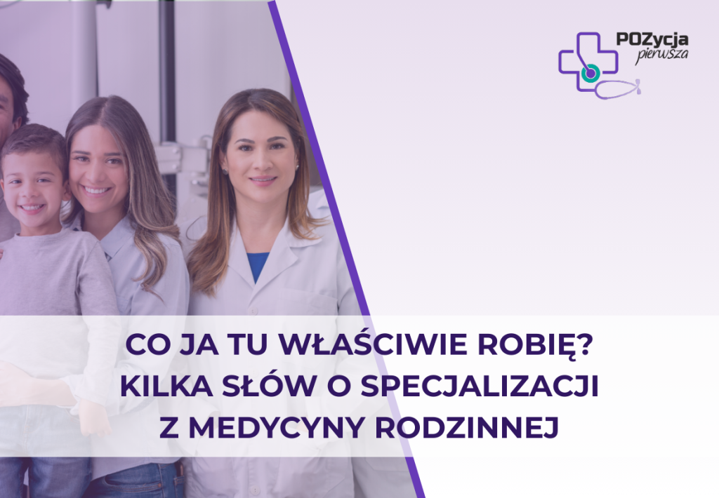 Co ja tu właściwie robię? Kilka słów o specjalizacji z medycyny rodzinnej