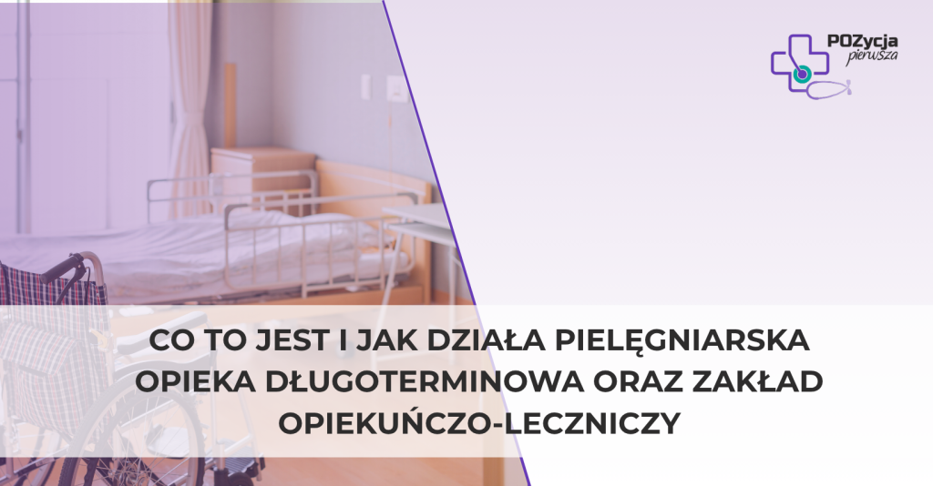 Co to jest i jak działa Pielęgniarska Opieka Długoterminowa oraz Zakład Opiekuńczo-Leczniczy