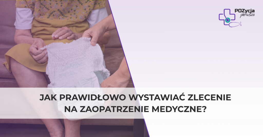 Jak prawidłowo wystawiać zlecenie na zaopatrzenie medyczne?