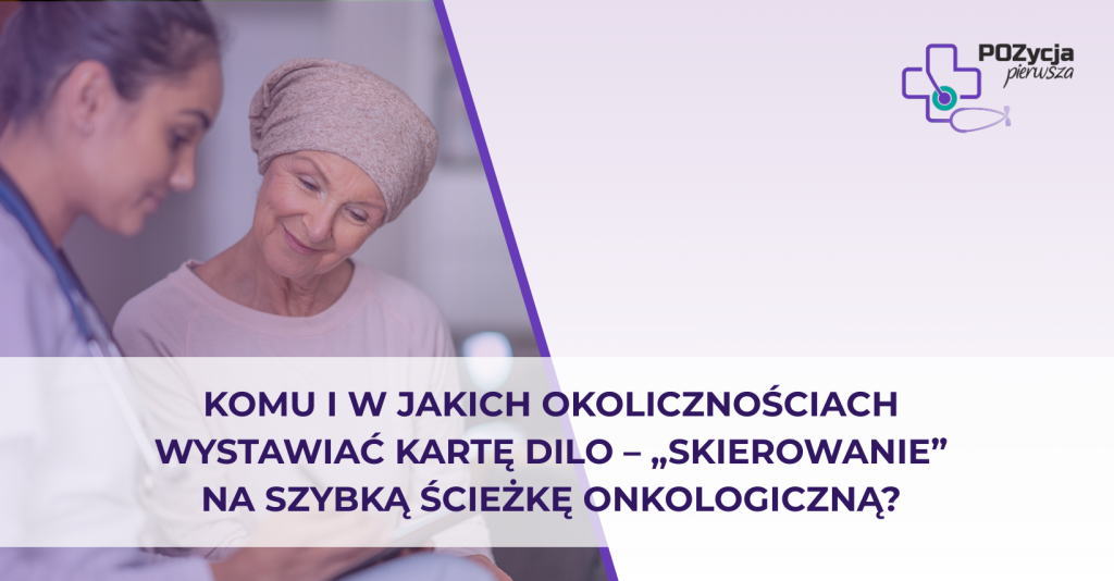 Komu i w jakich okolicznościach wystawiać kartę DiLO – „skierowanie” na szybką ścieżkę onkologiczną?