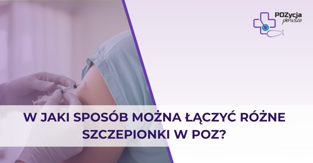 W jaki sposób można łączyć różne szczepionki w POZ?